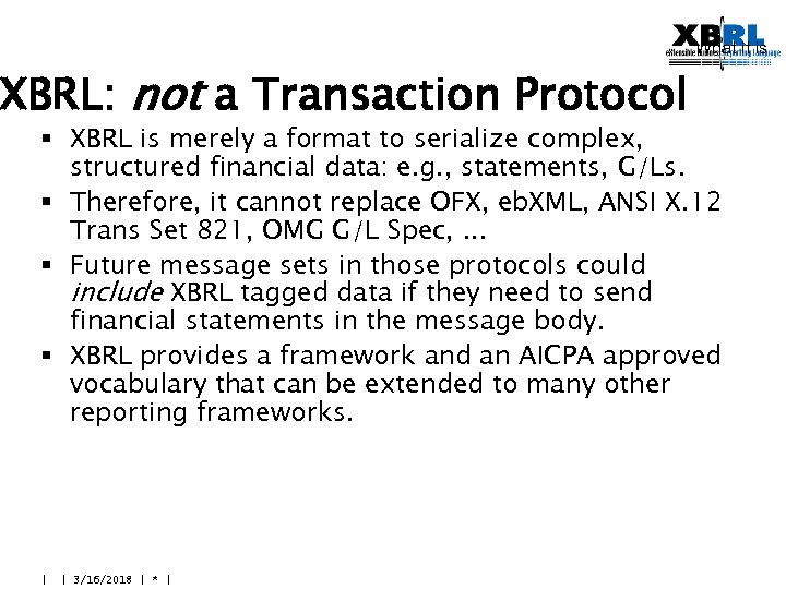 What it is XBRL: not a Transaction Protocol § XBRL is merely a format