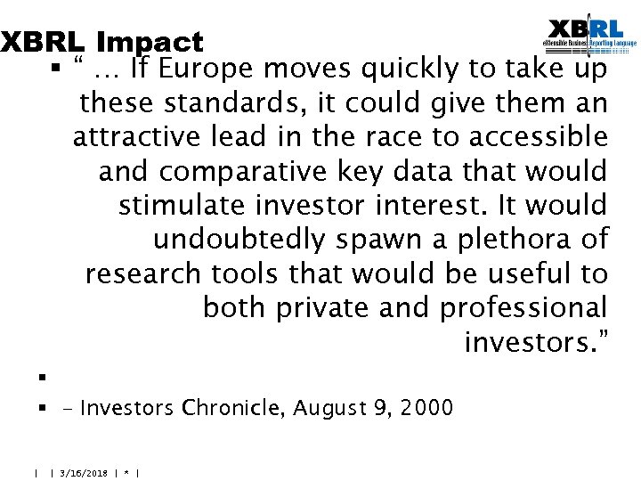 XBRL Impact § “ … If Europe moves quickly to take up these standards,