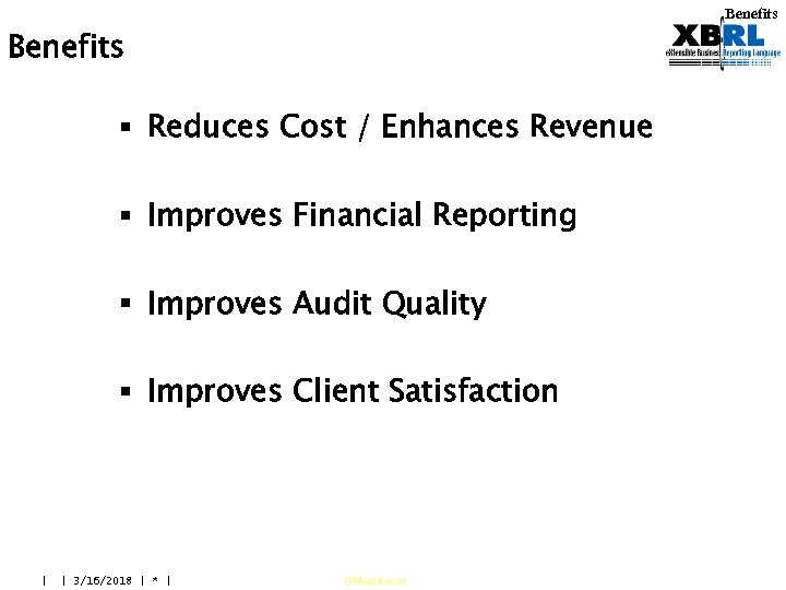 Benefits § Reduces Cost / Enhances Revenue § Improves Financial Reporting § Improves Audit
