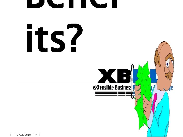 Benef its? | | 3/16/2018 | * | 