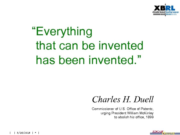 “Everything “that can be invented “has been invented. ” Charles H. Duell Commissioner of