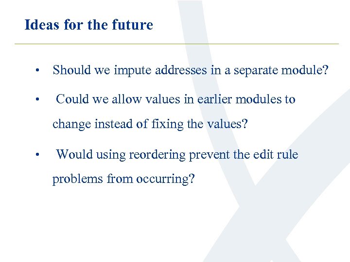 Ideas for the future • Should we impute addresses in a separate module? •