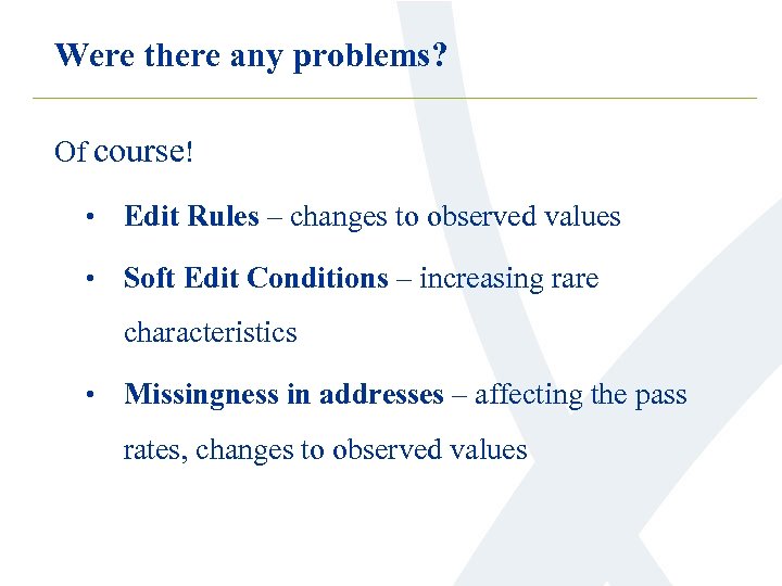 Were there any problems? Of course! • Edit Rules – changes to observed values