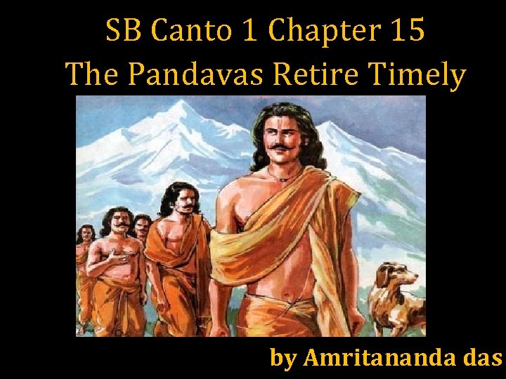 SB Canto 1 Chapter 15 The Pandavas Retire Timely by Amritananda das 