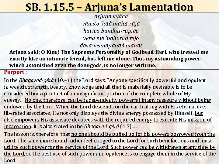 SB. 1. 15. 5 – Arjuna’s Lamentation arjuna uväca vaïcito 'haà mahä-räja hariëä bandhu-rüpiëä