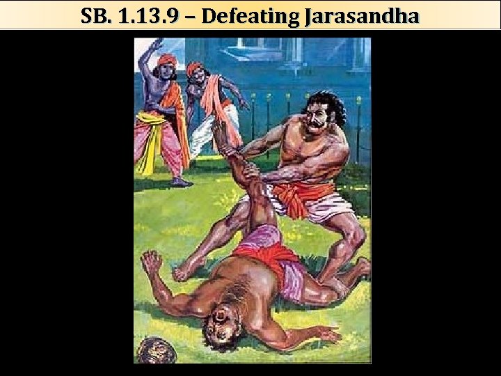 SB. 1. 13. 9 – Defeating Jarasandha 