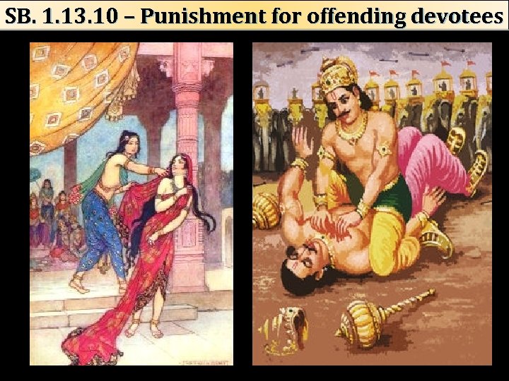 SB. 1. 13. 10 – Punishment for offending devotees 