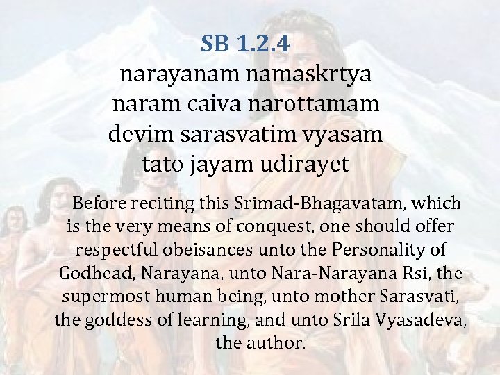 SB 1. 2. 4 narayanam namaskrtya naram caiva narottamam devim sarasvatim vyasam tato jayam