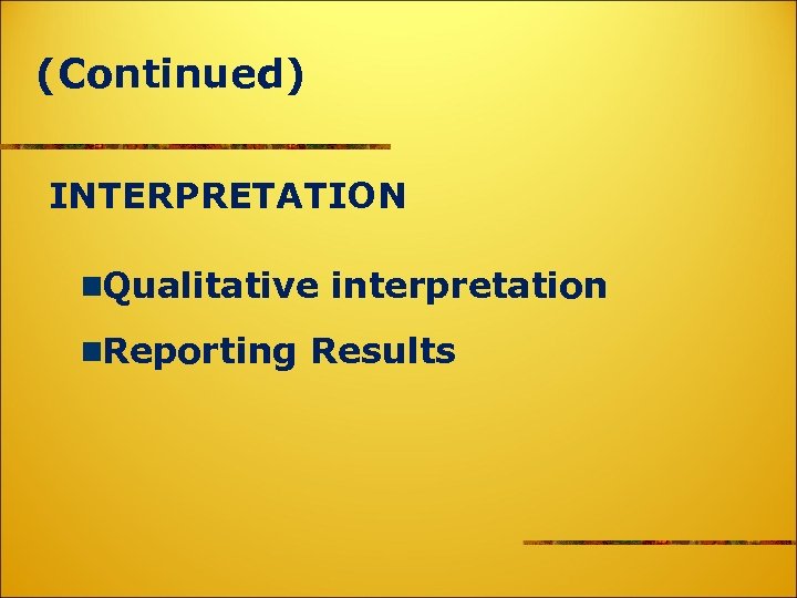 (Continued) INTERPRETATION Qualitative interpretation Reporting Results 