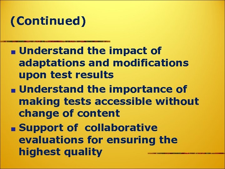 (Continued) Understand the impact of adaptations and modifications upon test results Understand the importance