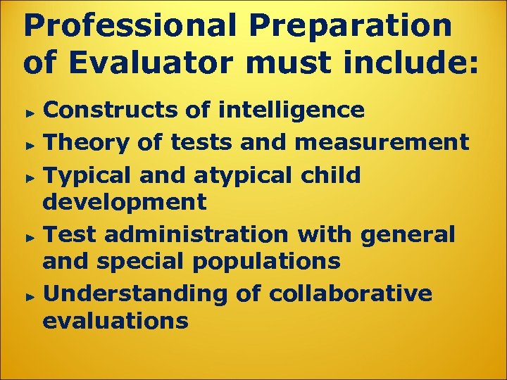 Professional Preparation of Evaluator must include: Constructs of intelligence Theory of tests and measurement