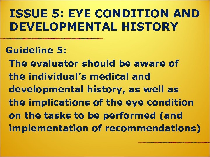 ISSUE 5: EYE CONDITION AND DEVELOPMENTAL HISTORY Guideline 5: The evaluator should be aware