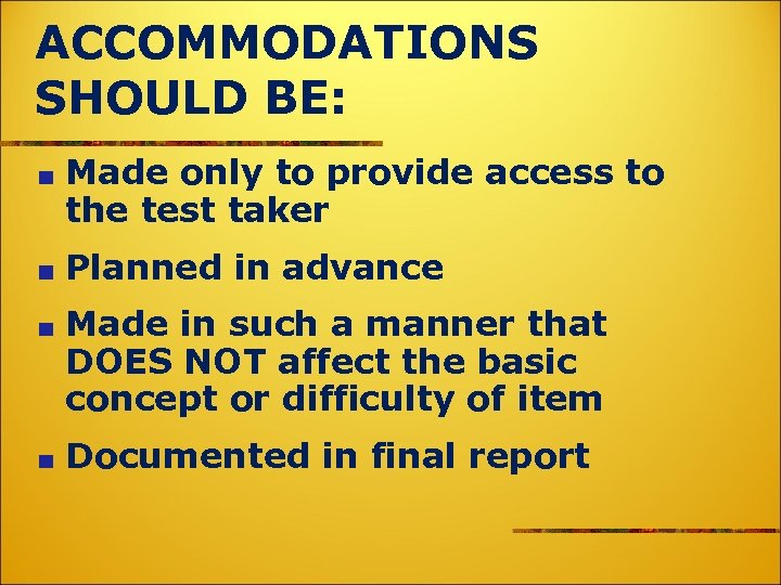 ACCOMMODATIONS SHOULD BE: Made only to provide access to the test taker Planned in