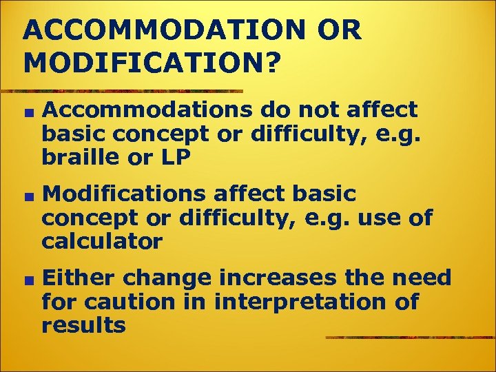 ACCOMMODATION OR MODIFICATION? Accommodations do not affect basic concept or difficulty, e. g. braille