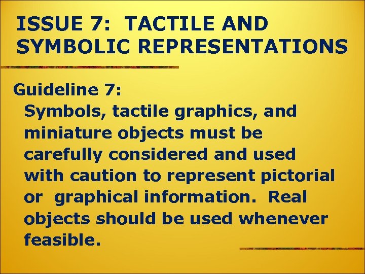 ISSUE 7: TACTILE AND SYMBOLIC REPRESENTATIONS Guideline 7: Symbols, tactile graphics, and miniature objects