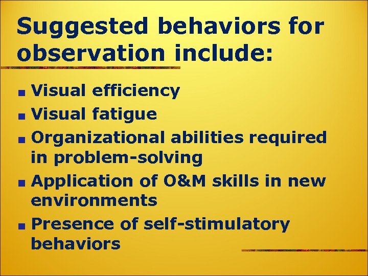 Suggested behaviors for observation include: Visual efficiency Visual fatigue Organizational abilities required in problem-solving