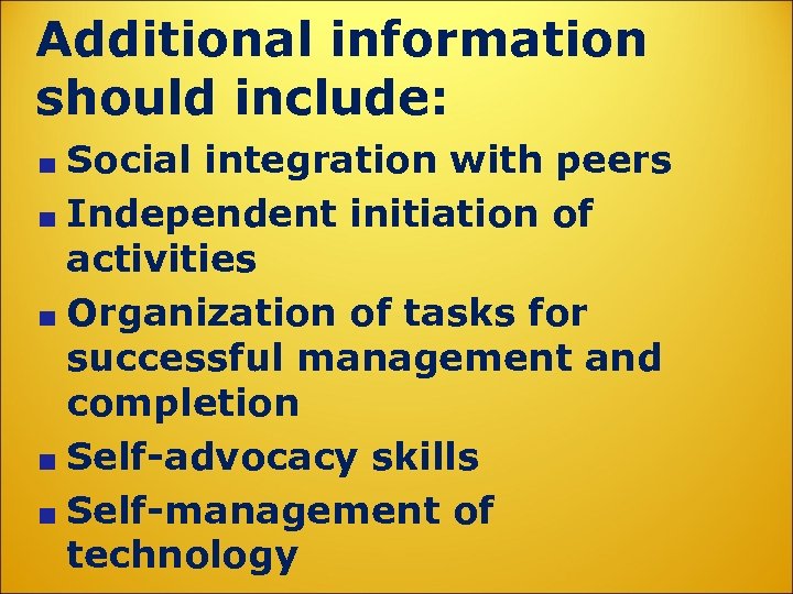 Additional information should include: Social integration with peers Independent initiation of activities Organization of