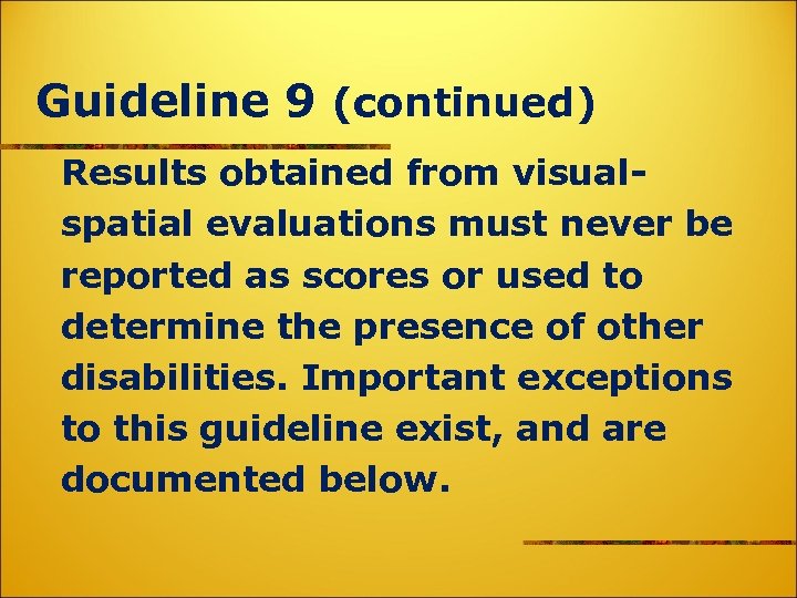 Guideline 9 (continued) Results obtained from visualspatial evaluations must never be reported as scores