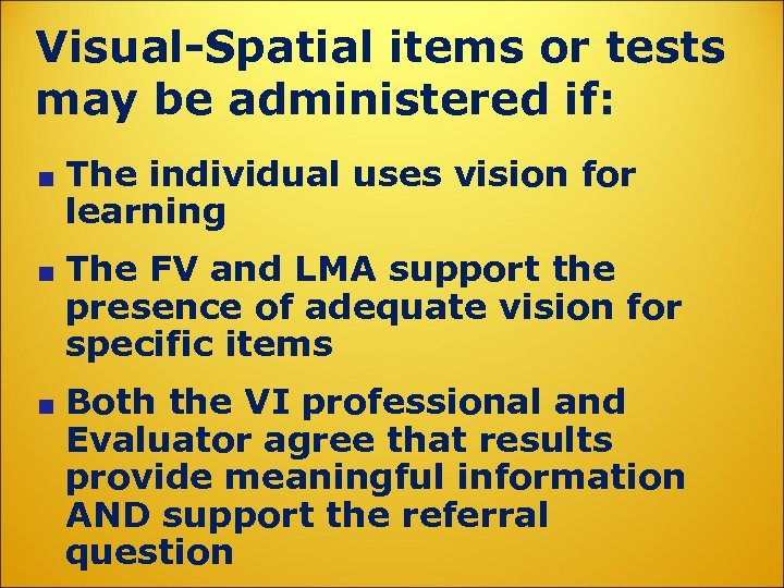 Visual-Spatial items or tests may be administered if: The individual uses vision for learning