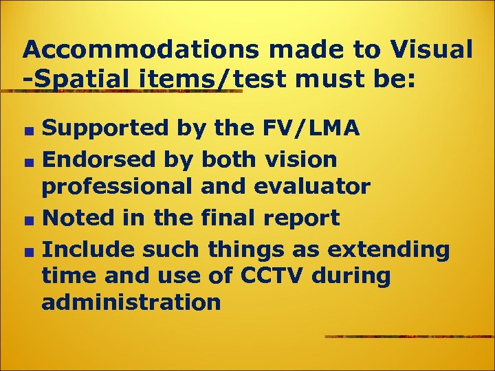 Accommodations made to Visual -Spatial items/test must be: Supported by the FV/LMA Endorsed by