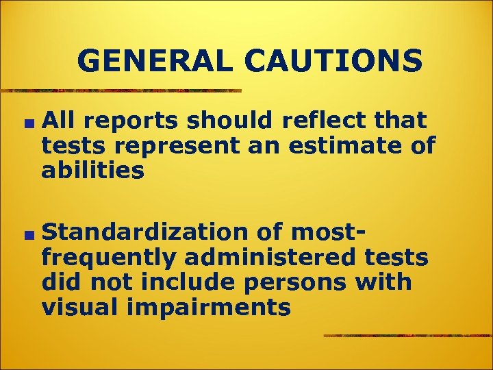 GENERAL CAUTIONS All reports should reflect that tests represent an estimate of abilities Standardization