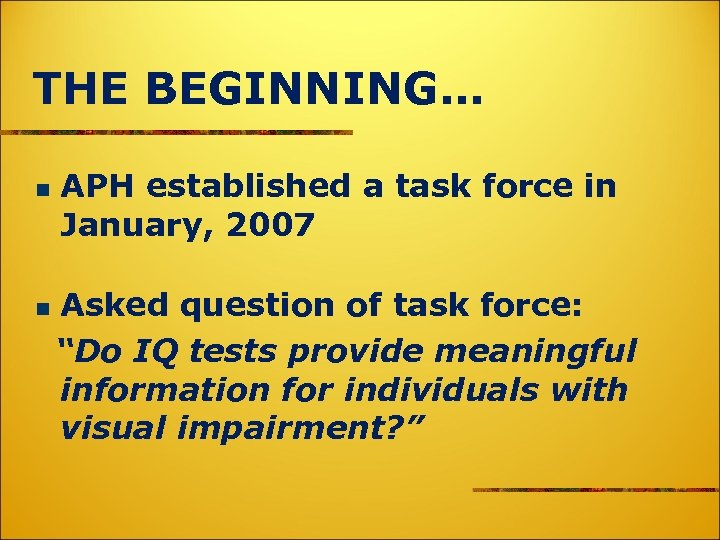 THE BEGINNING… APH established a task force in January, 2007 Asked question of task