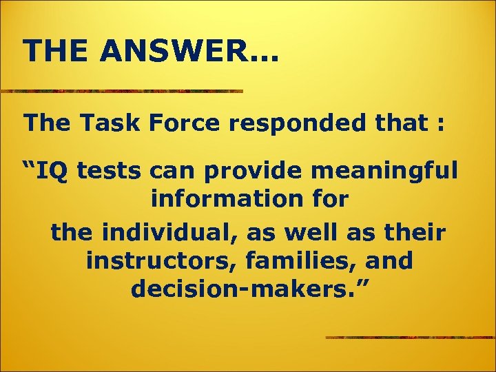 THE ANSWER… The Task Force responded that : “IQ tests can provide meaningful information