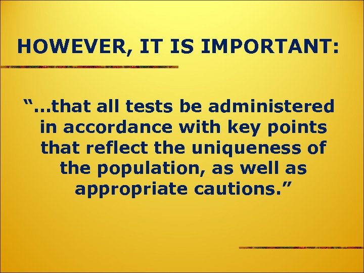 HOWEVER, IT IS IMPORTANT: “…that all tests be administered in accordance with key points