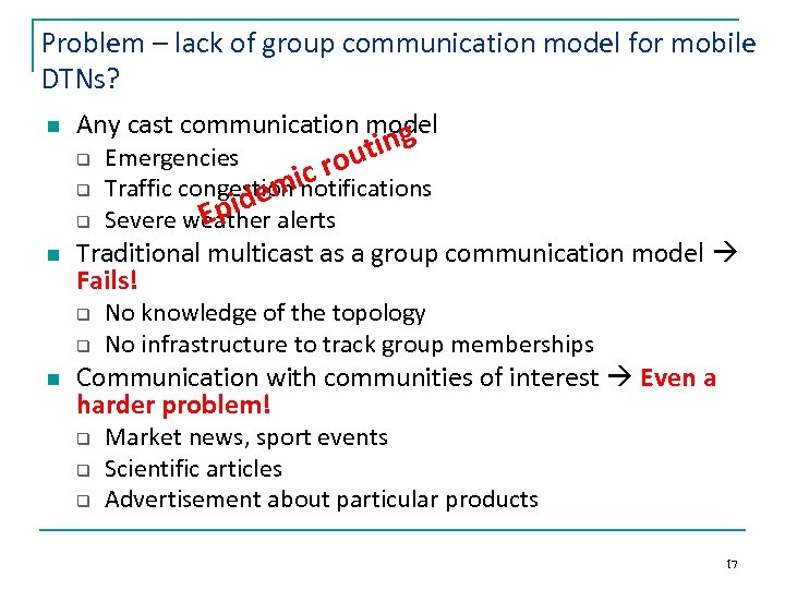 Problem – lack of group communication model for mobile DTNs? n Any cast communication