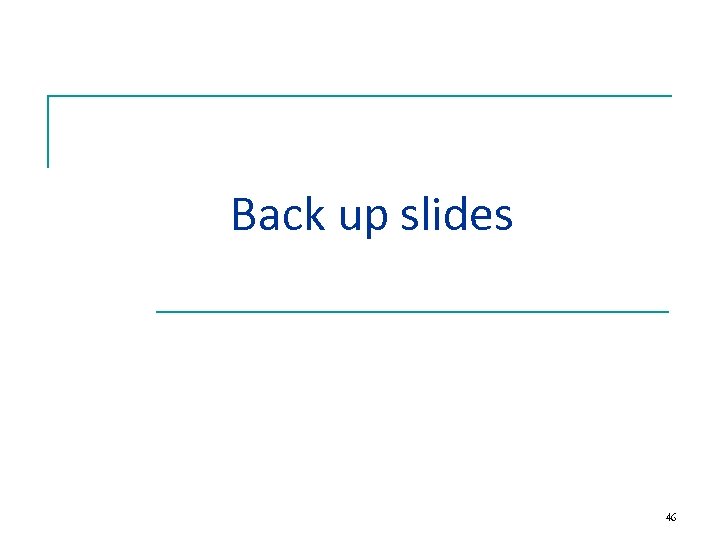 Back up slides 46 