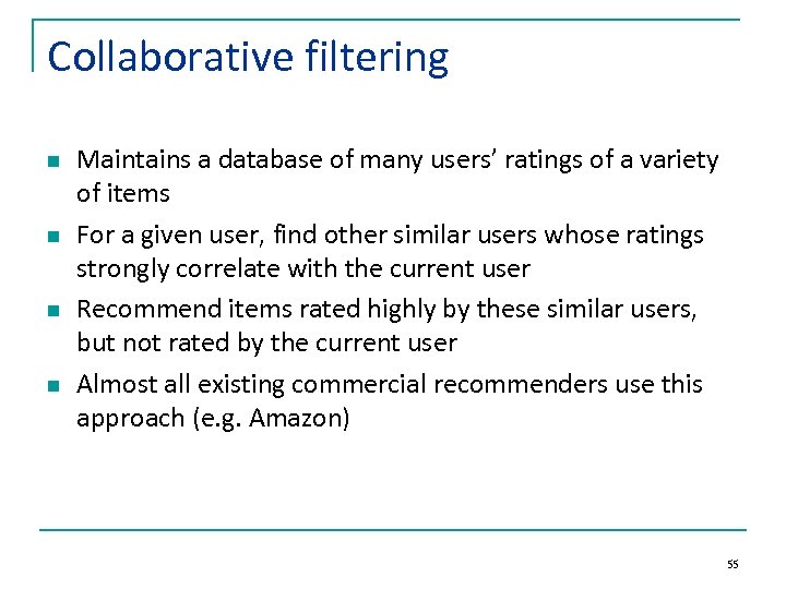 Collaborative filtering n n Maintains a database of many users’ ratings of a variety