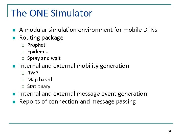 The ONE Simulator n n A modular simulation environment for mobile DTNs Routing package
