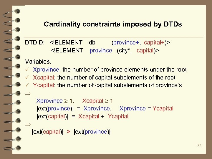 Cardinality constraints imposed by DTDs DTD D: <!ELEMENT db (province+, capital+)> <!ELEMENT province (city*,