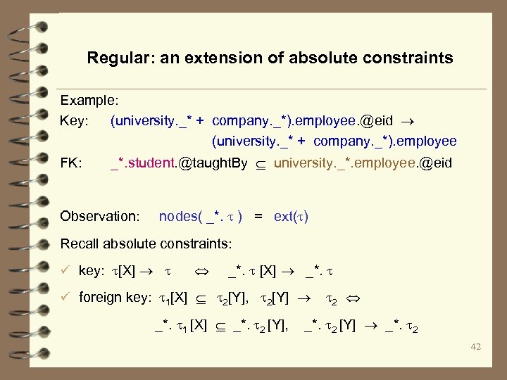 Regular: an extension of absolute constraints Example: Key: (university. _* + company. _*). employee.