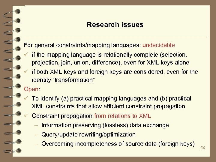 Research issues For general constraints/mapping languages: undecidable ü if the mapping language is relationally