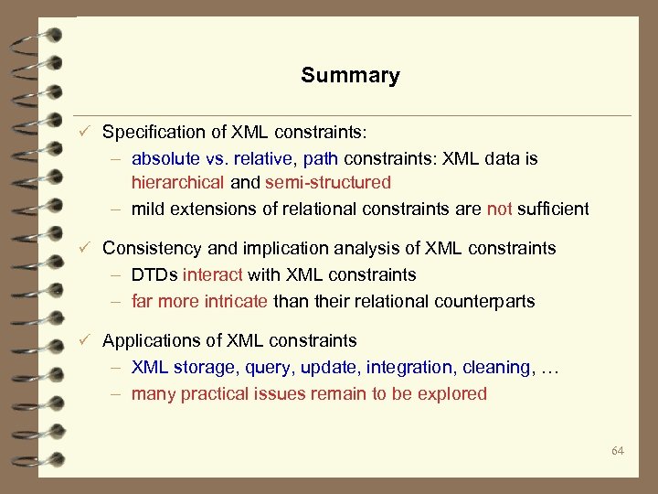 Summary ü Specification of XML constraints: – absolute vs. relative, path constraints: XML data