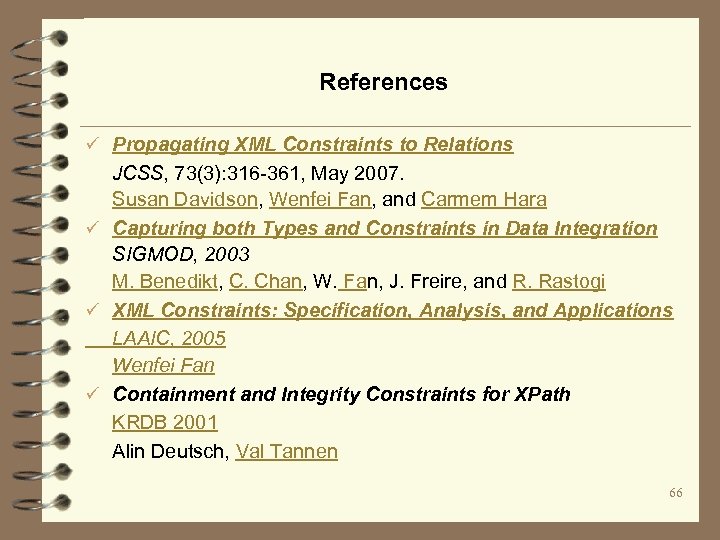 References ü Propagating XML Constraints to Relations JCSS, 73(3): 316 -361, May 2007. Susan