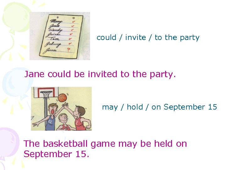 could / invite / to the party Jane could be invited to the party.