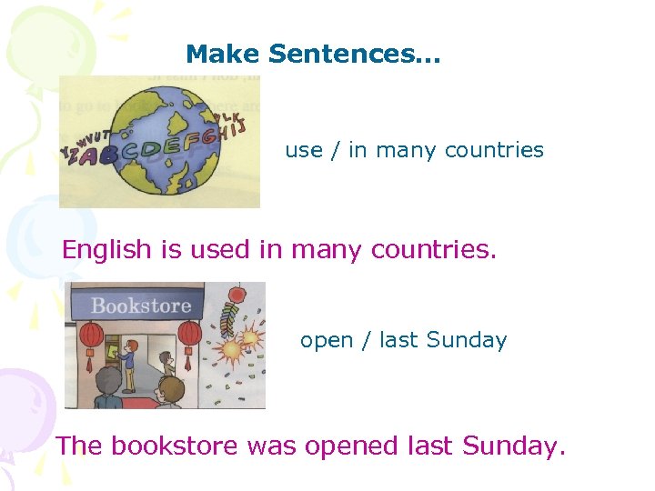 Make Sentences… use / in many countries English is used in many countries. open