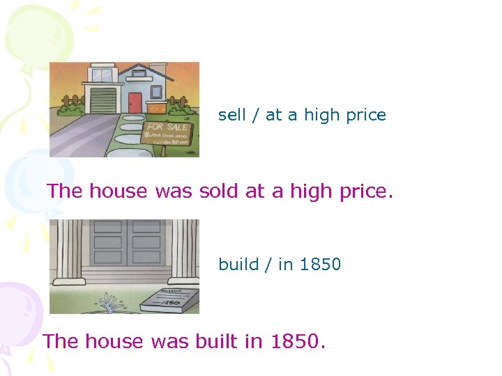 sell / at a high price The house was sold at a high price.