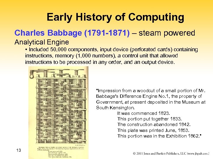 Early History of Computing Charles Babbage (1791 -1871) – steam powered Analytical Engine •