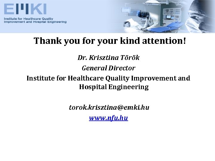 Thank you for your kind attention! Dr. Krisztina Török General Director Institute for Healthcare
