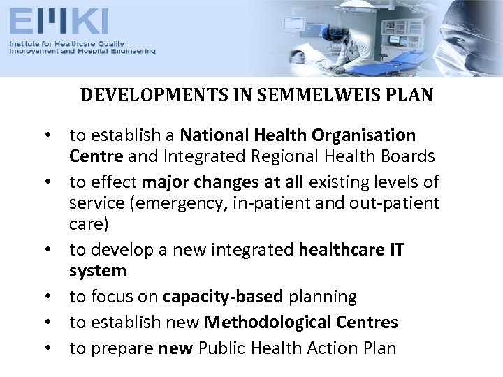DEVELOPMENTS IN SEMMELWEIS PLAN • to establish a National Health Organisation Centre and Integrated