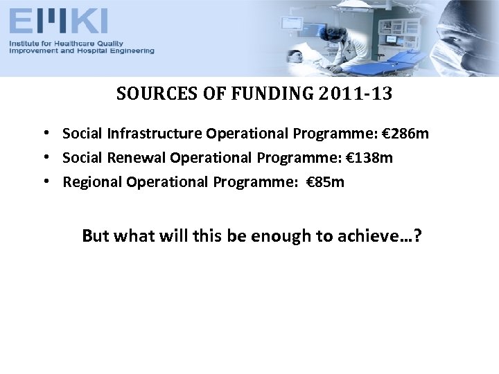 SOURCES OF FUNDING 2011 -13 • Social Infrastructure Operational Programme: € 286 m •