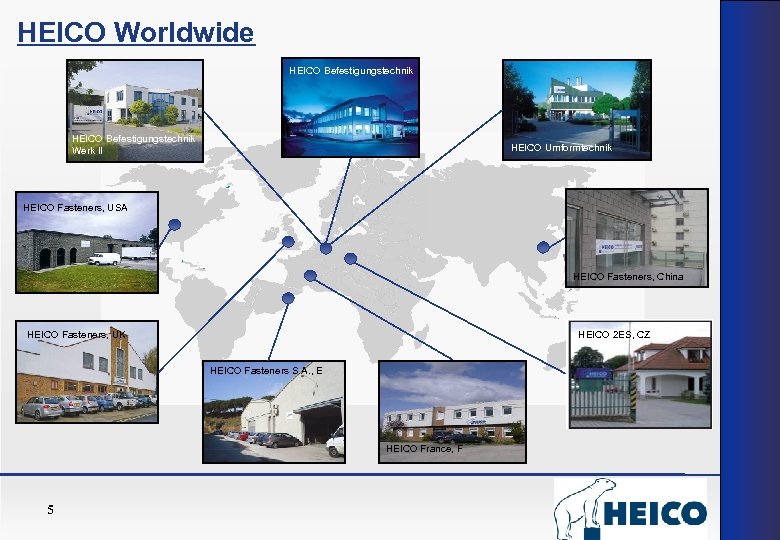 HEICO Worldwide HEICO Befestigungstechnik Werk II HEICO Umformtechnik HEICO Fasteners, USA HEICO Fasteners, China