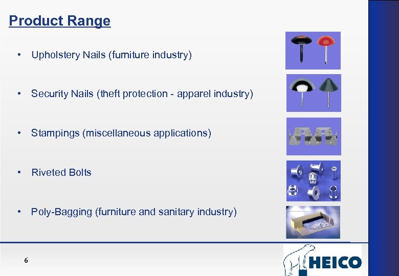 Product Range • Upholstery Nails (furniture industry) • Security Nails (theft protection - apparel