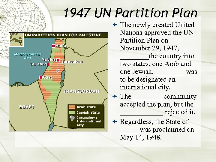 1947 UN Partition Plan The newly created United Nations approved the UN Partition Plan