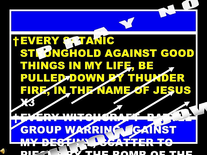 † EVERY SATANIC STRONGHOLD AGAINST GOOD THINGS IN MY LIFE, BE PULLED DOWN BY