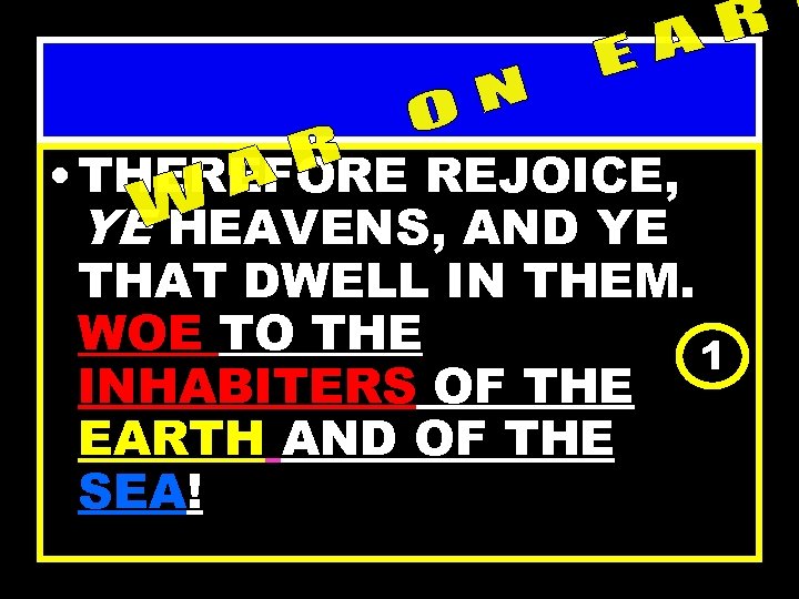  • THEREFORE REJOICE, YE HEAVENS, AND YE THAT DWELL IN THEM. WOE TO