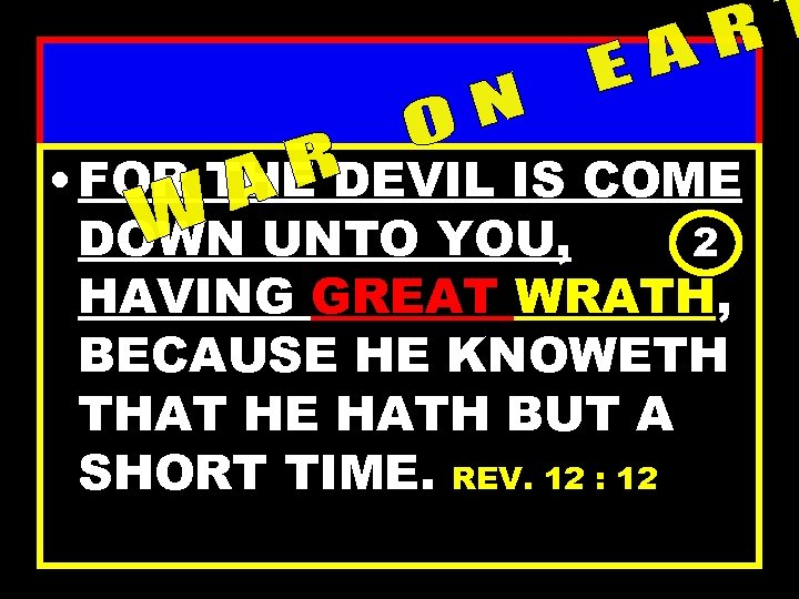  • FOR THE DEVIL IS COME DOWN UNTO YOU, 2 HAVING GREAT WRATH,